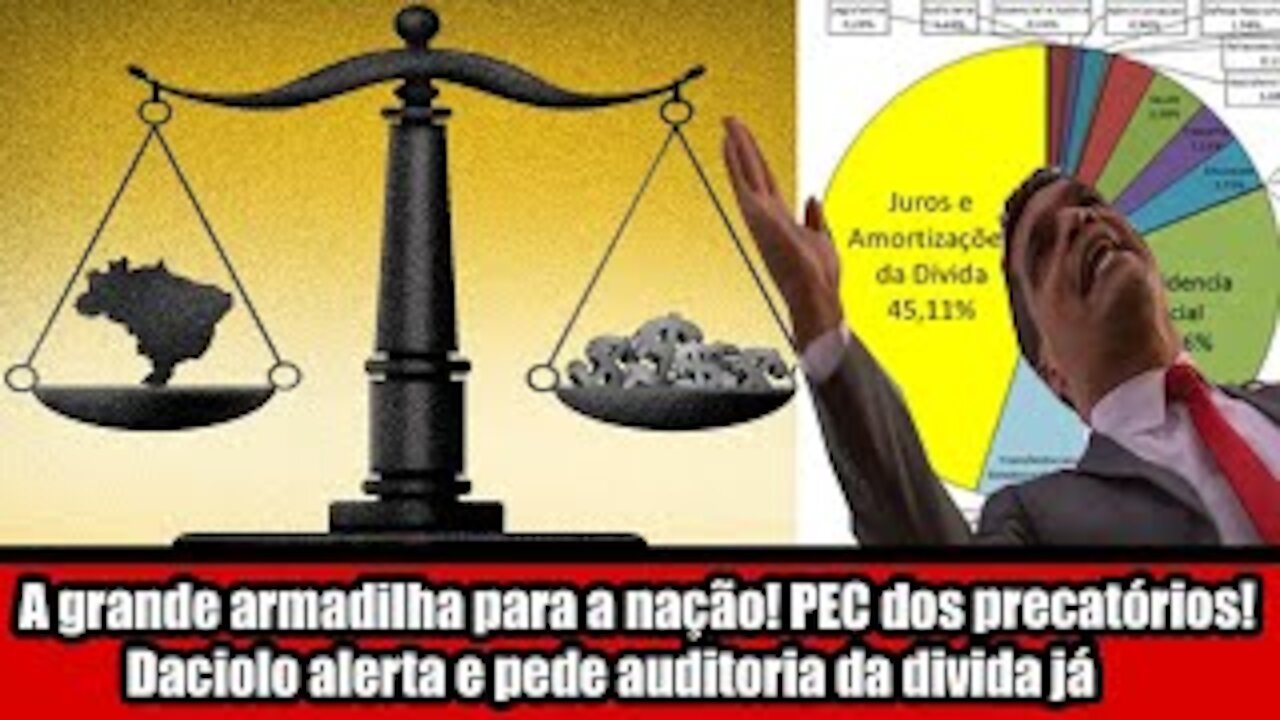 A grande armadilha para a nação! PEC dos precatórios! Daciolo alerta e pede auditoria da divida já