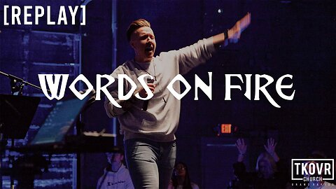 REPLAY - FIRE UPON THE EARTH - WK11 - WORDS ON FIRE