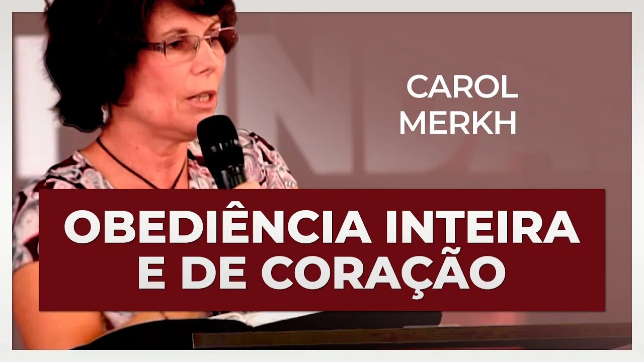 OBEDIÊNCIA IMEDIATA, INTEIRA E DE CORAÇÃO | Carol Merkh