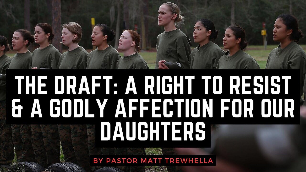 The Draft: A Right to Resist & A Godly Affection for Our Daughters