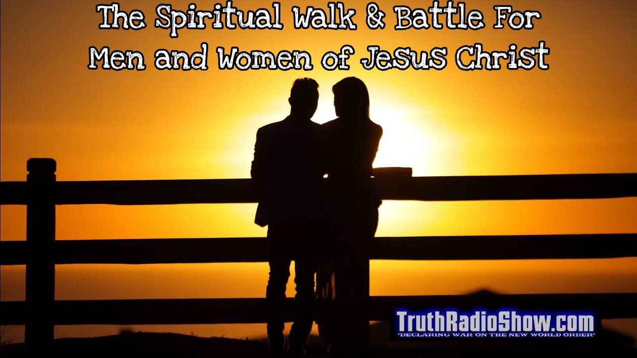 The Spiritual Walk & Battle For Men and Women of Jesus Christ