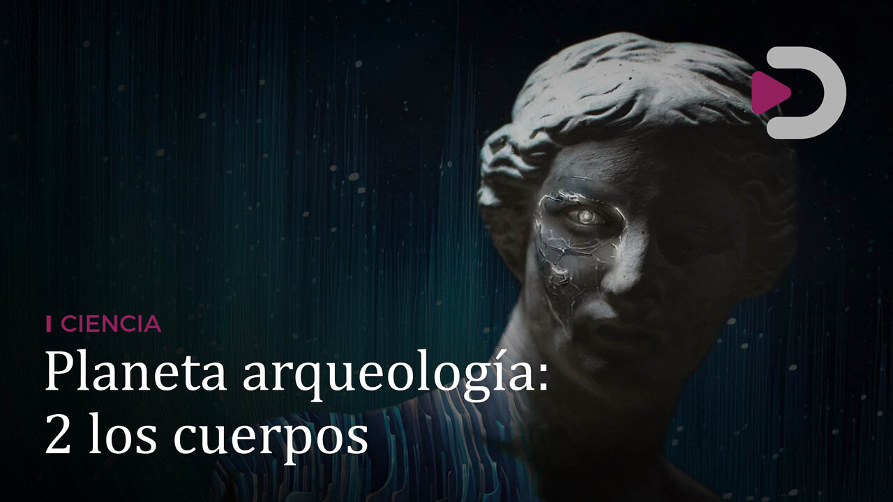 Ciencia | Planeta arqueología: 2 los cuerpos