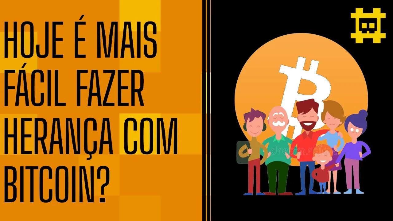 Hoje em dia é mais fácil e seguro fazer a transmissão da herança com bitcoin? - [CORTE]