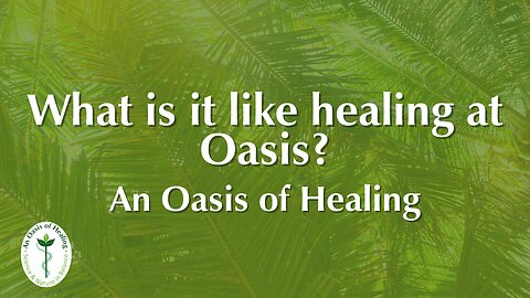 What is An Oasis of Healing like? | Patient Testimonial | An Oasis of Healing