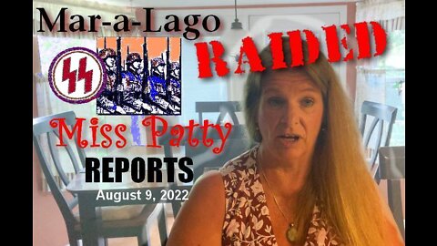 Miss Patty Reports - Mar-A-Lago RAIDED! August 9, 2022