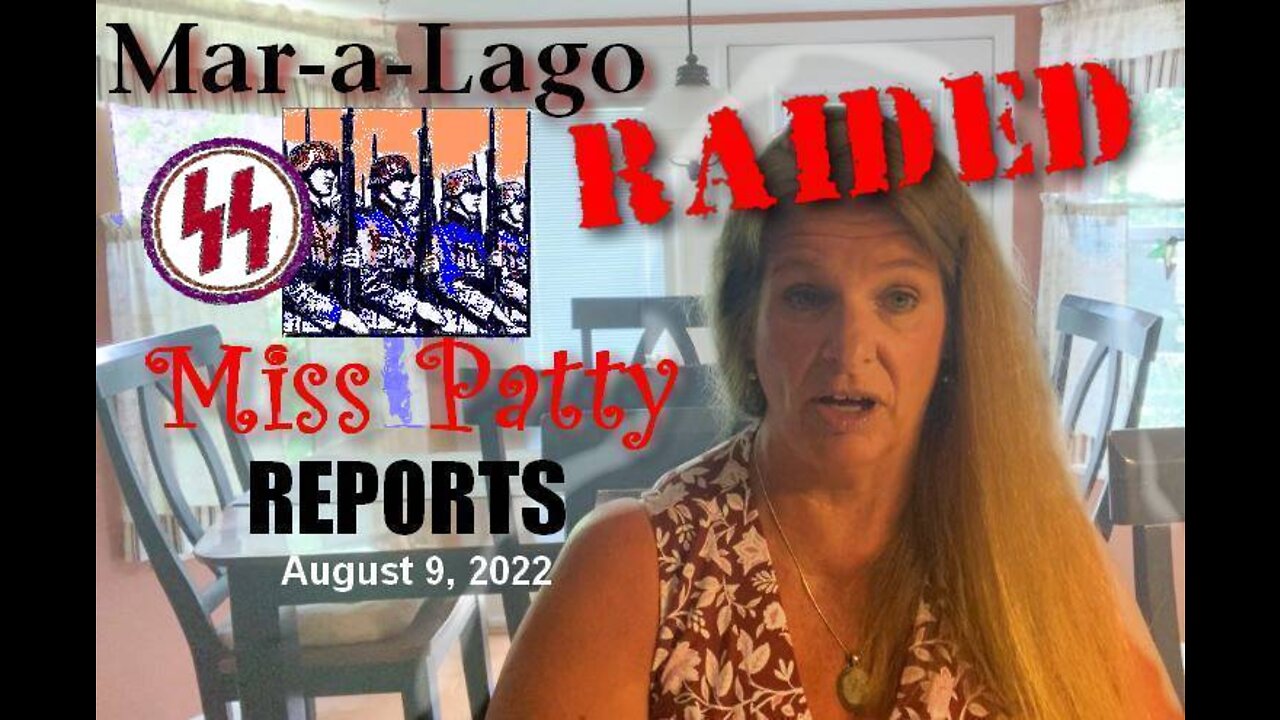 Miss Patty Reports - Mar-A-Lago RAIDED! August 9, 2022