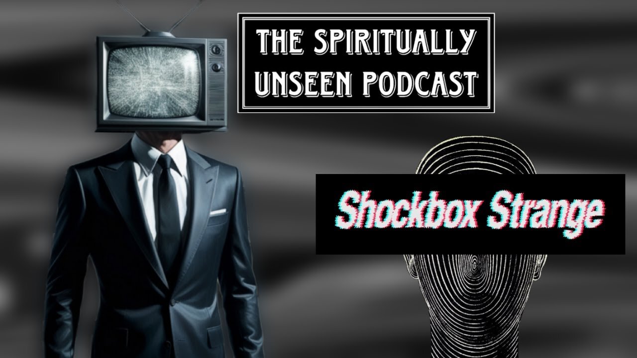 The Spiritually Unseen Podcast - Shockbox Strange | Episode 1