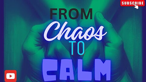 FROM CHAOS TO CALM