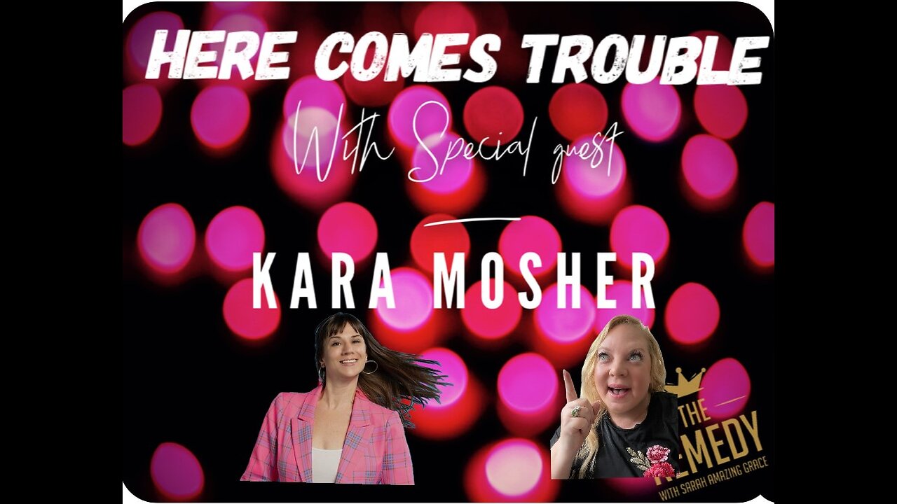 Here Comes Trouble with Kara Mosher