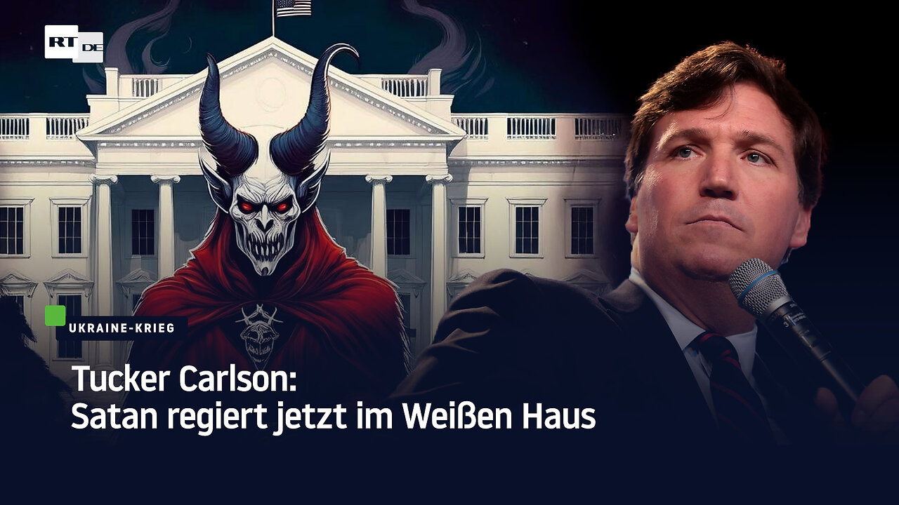 Tucker Carlson: Satan regiert jetzt im Weißen Haus