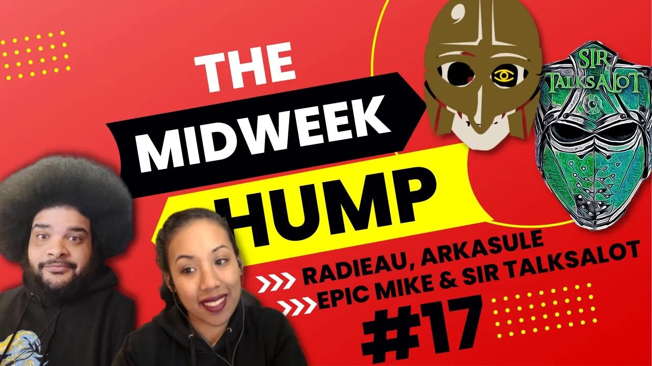 The Midweek Hump #17 feat. Radieau, Sir TalksALot, Arkasule, and Epic Mike