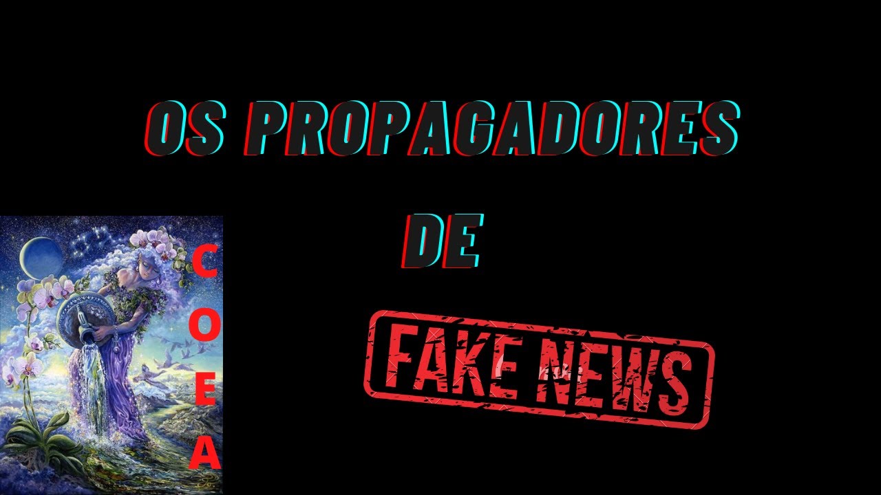 Os propagadores de fake news (LUIZ&CAMILA)
