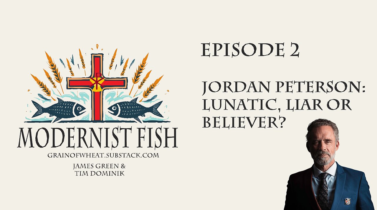 Modernist Fish Episode 2: Jordan Peterson: Lunatic, Liar, or Believer?