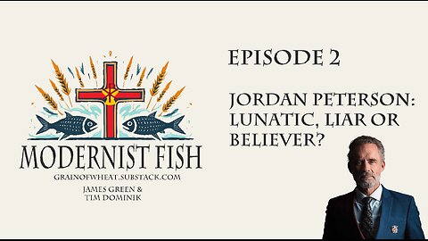 Modernist Fish Episode 2: Jordan Peterson: Lunatic, Liar, or Believer?