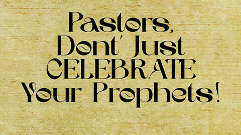 Pastors, Don't Just CELEBRATE Your Prophets!