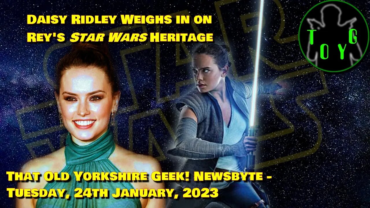 Daisy Ridley Weighs in on Rey's Heritage - TOYG! News Byte - 24th January, 2023