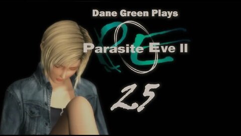 Dane Green Plays Parasite Eve II Part 25