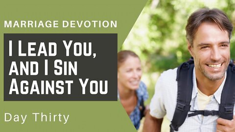 Husband’s Dilemma: I Lead You, I Sin Against You – Day #30 Marriage Devotion