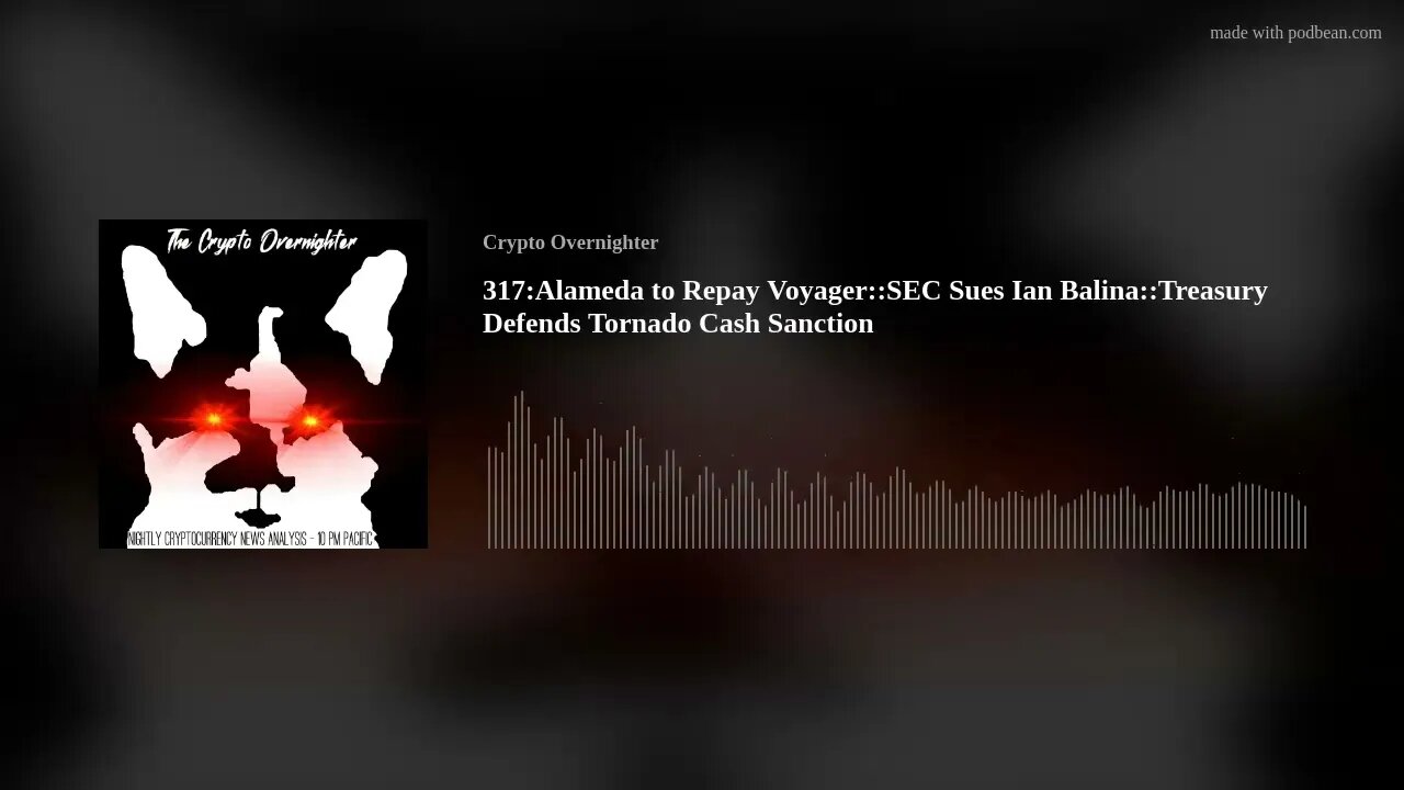 317:Alameda to Repay Voyager::SEC Sues Ian Balina::Treasury Defends Tornado Cash Sanction