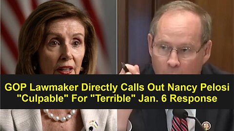 GOP Lawmaker Directly Calls Out Nancy Pelosi "Culpable" For "Terrible" Jan. 6 Response!!