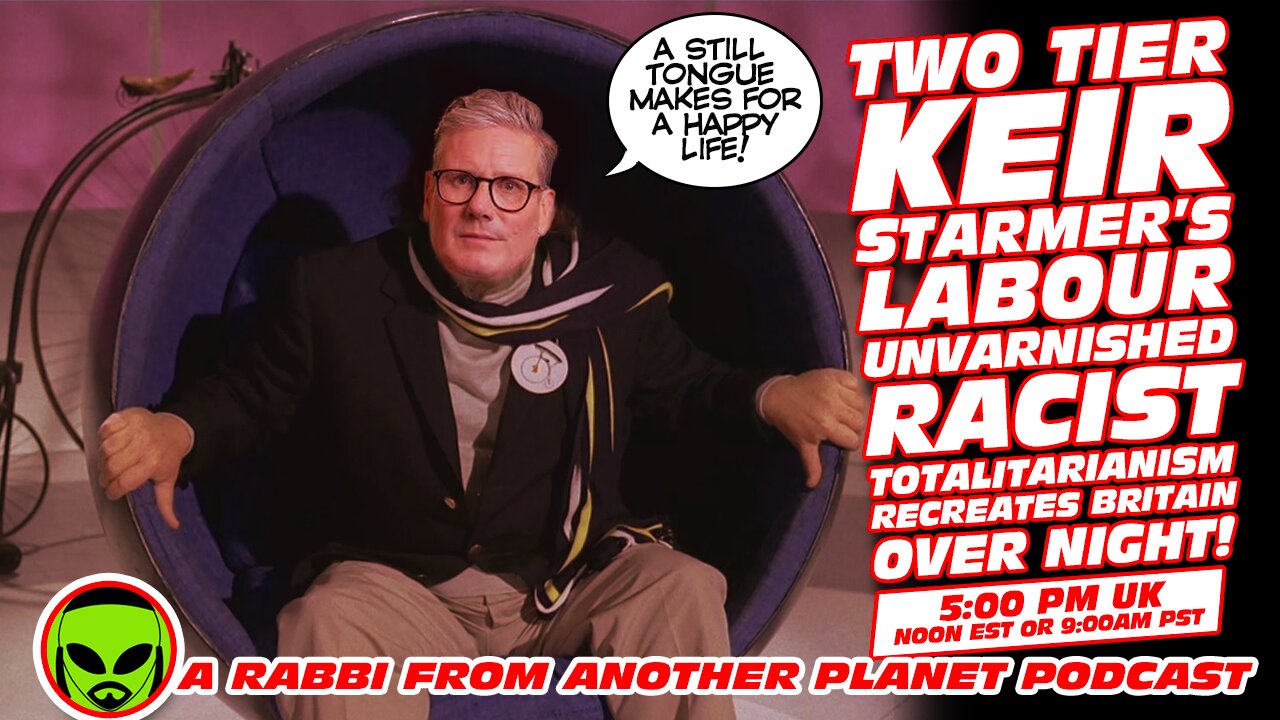 Two Tier Keir Starmer’s Labour Unvarnished Racist Totalitarianism Recreates Britain Over Night!!!