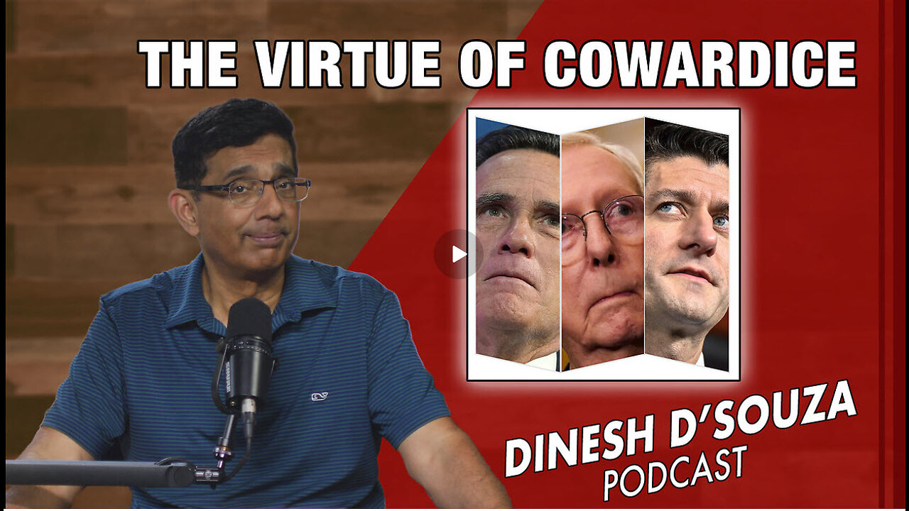 THE VIRTUE OF COWARDICE Dinesh D’Souza Podcast Ep924