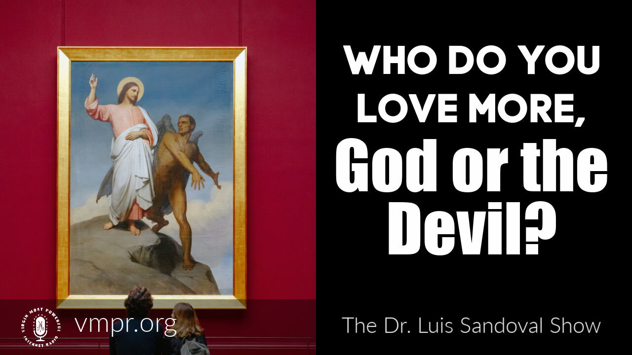 15 Apr 21, The Dr. Luis Sandoval Show: Who Do You Love More, God or the Devil?