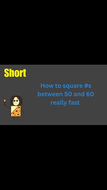 How to square #s between 50 and 60 really fast