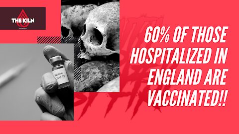 *** !! 60% OF THOSE HOSPITALIZED IN ENGLAND ARE VACCINATED!! ***