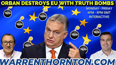 ORBAN DESTROYS EU WITH TRUTH BOMBS WITH WARREN THORNTON & PAUL BROOKER