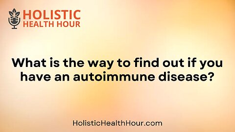 What is the way to find out if you have an autoimmune disease?