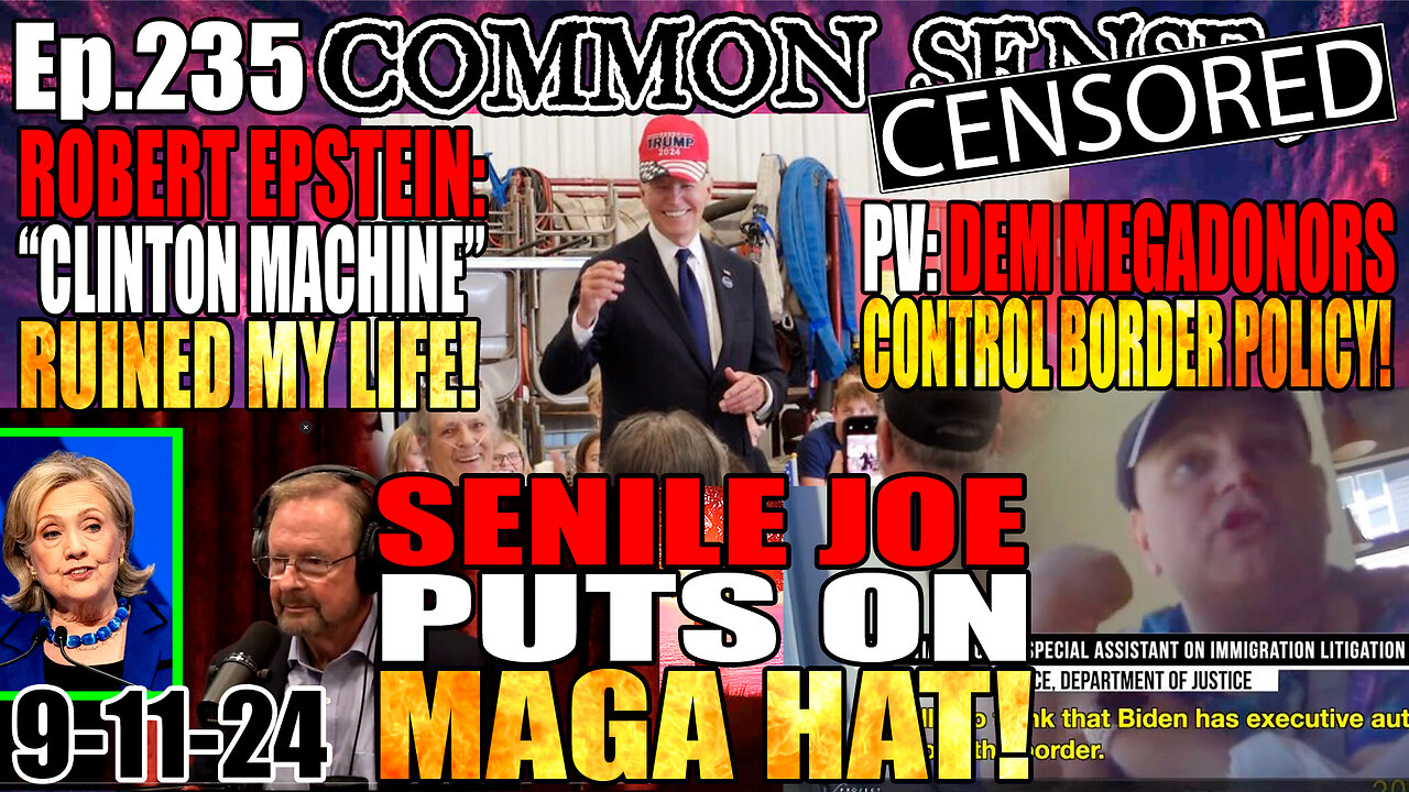 Ep.235 Biden Wears Trump 2024 Hat, Robert Epstein: “Clinton Machine” Ruined My Life, Project Veritas: Democrat Megadonors Control Border Policy