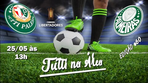 Tutti na Área #60 - 25/05 - 13h - Palmeiras faz História na Libertadores