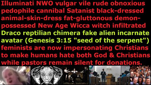 Pedophile cannibal Satanist witches now impersonating Christian to make humans hate God & Christians