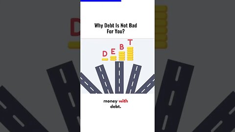 Why DEBT is not bad for You?