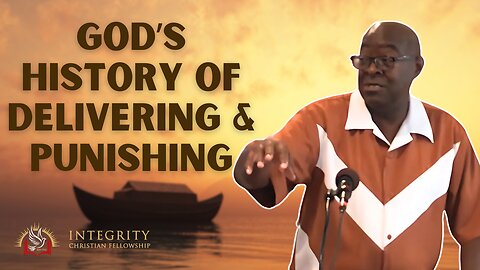 God's History of Deliverance for the Righteous and Punishment for the Wicked | Integrity C.F. Church