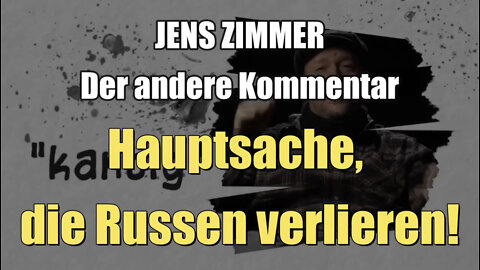 Jens Zimmer (Der andere Kommmentar): Hauptsache, die Russen verlieren! (04.07.2022)