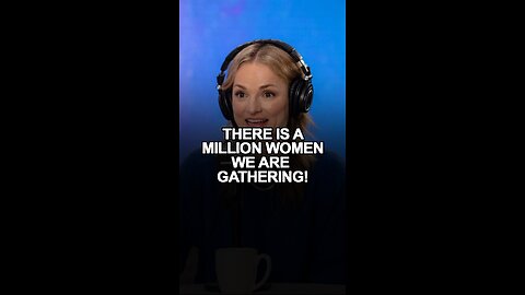 A MILLION WOMEN ARE GATHERING