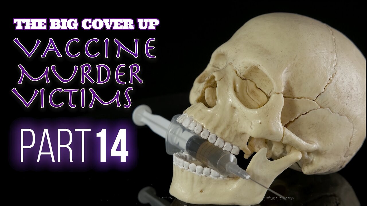 THE BIG COVER UP: VACCINE MURDER VICTIMS PART 14