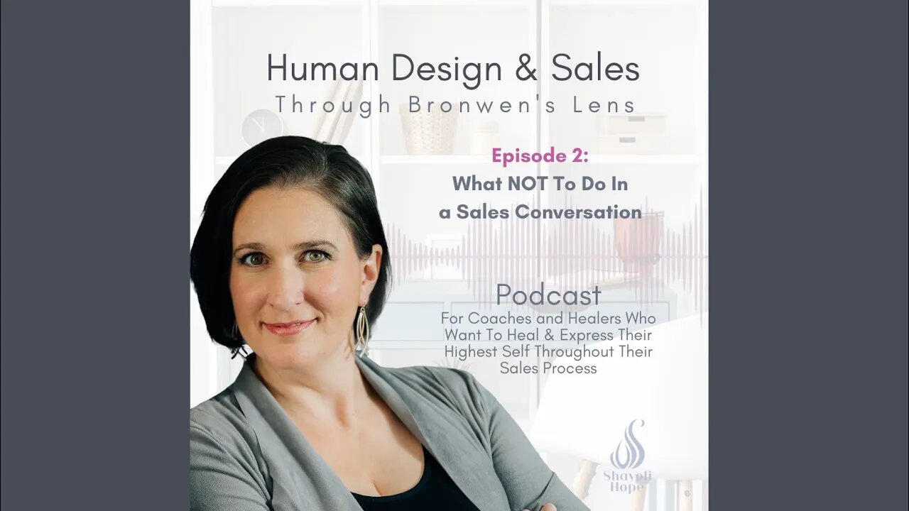 Human Design & Sales Ep.2 || What NOT To Do In a Sales Conversation