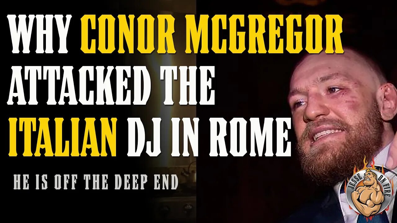 Why CONOR MCGREGOR Attacked a DJ in Rome...He is OFF THE DEEP END!!