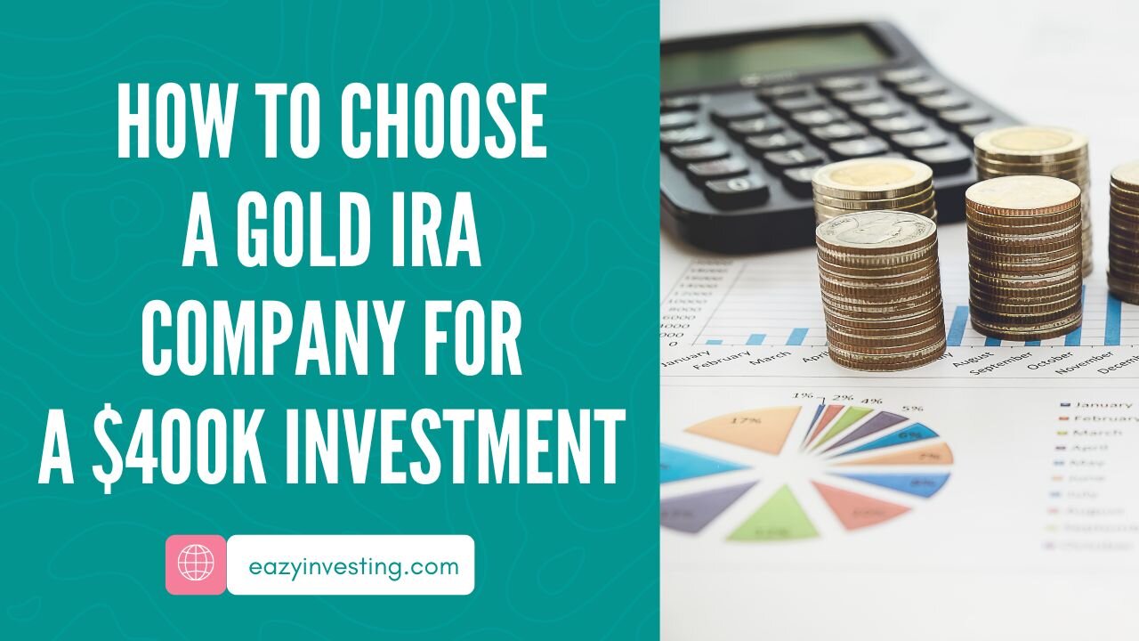 How to Choose a Gold IRA Company for a $400k Investment