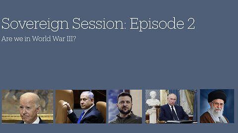 Sovereign Session Episode 2: Are we in WW3?