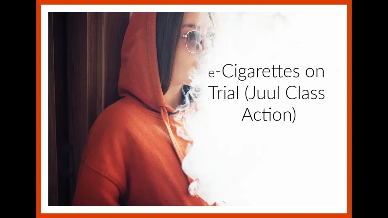 e-Cigarretes on trial, Attorney Steve® discusses JUUL Class Action