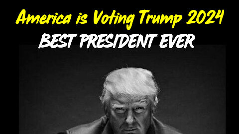 America is Voting Trump 2024 - BEST PRESIDENT EVER