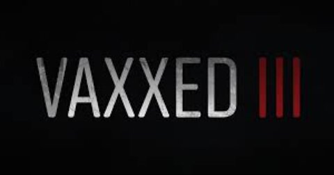 Vaxxed III: Authorized to Kill