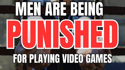 Men are Being Punished for Playing Video Games