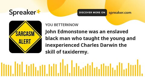 John Edmonstone was an enslaved black man who taught the young and inexperienced Charles Darwin the