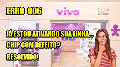 Erro 006 na ativação do chip vivo