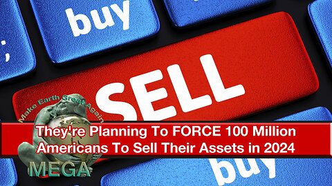 They're Planning To FORCE 100 Million Americans To Sell Their Assets in 2024